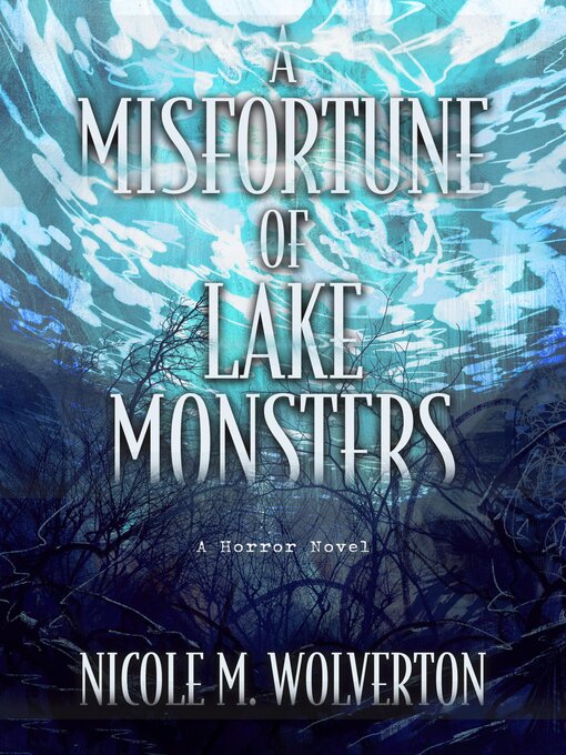 Title details for A Misfortune of Lake Monsters by Nicole M. Wolverton - Available
